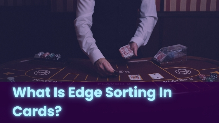 What Is Edge Sorting In Cards?