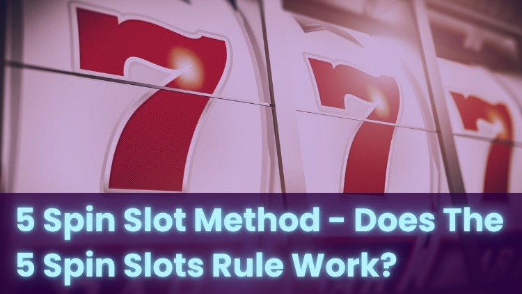 5 Spin Slot Method - Does The 5 Spin Slots Rule Work?