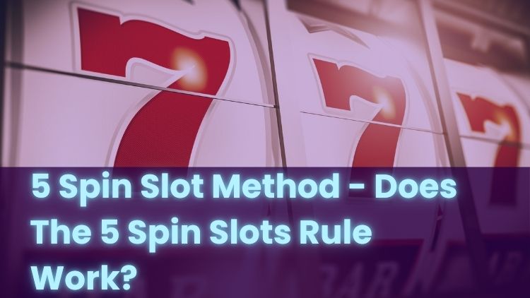 5 Spin Slot Method - Does The 5 Spin Slots Rule Work?