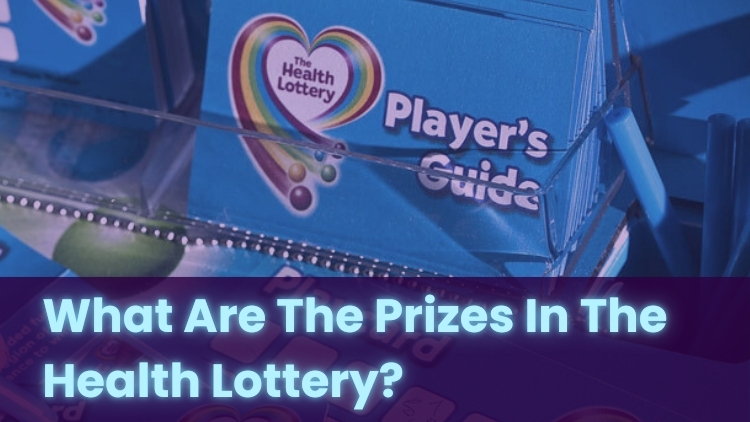 What Are The Prizes In The Health Lottery?