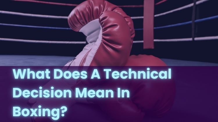 What Does A Technical Decision Mean In Boxing?