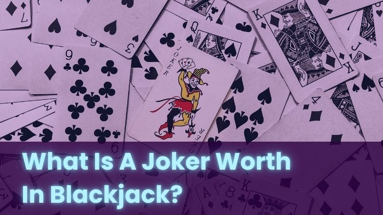 What Is A Joker Worth In Blackjack?