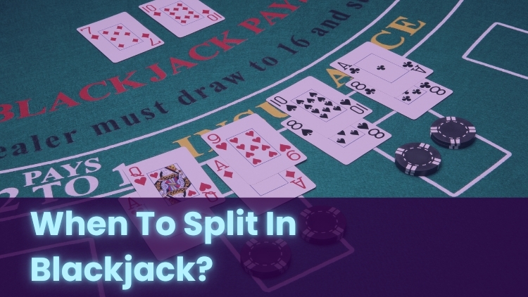 When To Split In Blackjack?