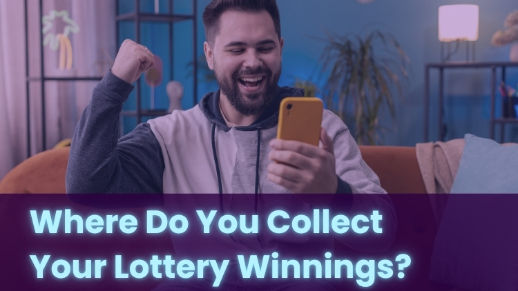 Where Do You Collect Your Lottery Winnings?