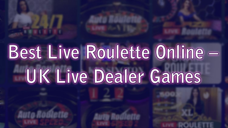 Best Live Roulette Online – UK Live Dealer Games